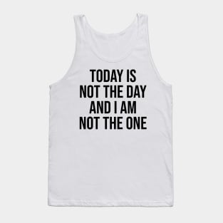 Today is not the day and I am not the one Tank Top